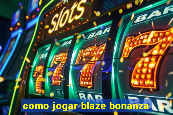 como jogar blaze bonanza